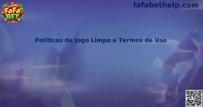 Políticas de juego limpio y términos de uso de FaFa Bet
